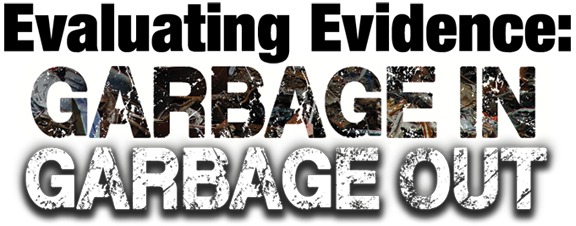 Evaluating Evidence: Garbage In, Garbage Out